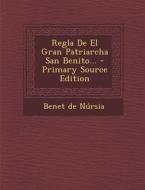 Regla de El Gran Patriarcha San Benito... - Primary Source Edition di Benet De Nursia edito da Nabu Press