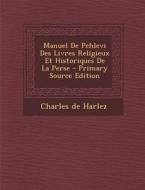 Manuel de Pehlevi Des Livres Religieux Et Historiques de La Perse di Charles De Harlez edito da Nabu Press