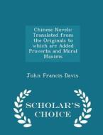 Chinese Novels di John Francis Davis edito da Scholar's Choice