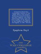 Antiquarian Researches di Epaphras Hoyt edito da War College Series