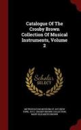 Catalogue Of The Crosby Brown Collection Of Musical Instruments, Volume 2 edito da Andesite Press
