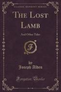 The Lost Lamb di Joseph Alden edito da Forgotten Books