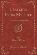 Leaflets From My Life di Mary Kirby edito da Forgotten Books