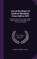 List Of The Deans Of Guild Of Aberdeen, From 1436 To 1875 di Alexander Walker edito da Palala Press