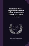 The Yersin Phono-rhythmic Method Of French Prounciation, Accent, And Diction di Marie Yersin, Jeanne Yersin edito da Palala Press