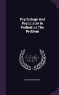Psychology And Psychiatry In Pediatrics The Problem di Bronson Ceothers edito da Palala Press