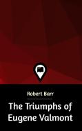 The Triumphs of Eugene Valmont di Robert Barr edito da Blurb