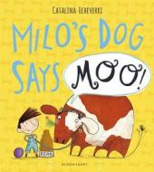 Milo\'s Dog Says Moo! di Catalina Echeverri edito da Bloomsbury Publishing Plc
