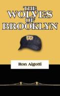 THE WOLVES OF BROOKLYN di Ron Aigotti edito da AuthorHouse