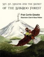 Mt. St. Helens and the Secret of the Bar-Roo Forest di Fran Curtin Gieseke edito da AuthorHouse