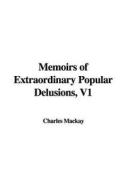 Memoirs of Extraordinary Popular Delusions, V1 di Charles Mackay edito da BERTRAMS