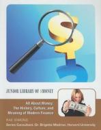 All about Money: The History, Culture, and Meaning of Modern Finance di Rae Simons edito da Mason Crest Publishers