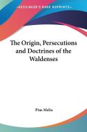 The Origin, Persecutions and Doctrines of the Waldenses di Pius Melia edito da Kessinger Publishing