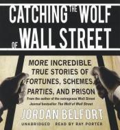 Catching the Wolf of Wall Street: More Incredible True Stories of Fortunes, Schemes, Parties, and Prison di Jordan Belfort edito da Blackstone Audiobooks