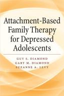 Attachment-Based Family Therapy for Depressed Adolescents di Guy Diamond, Gary M. Diamond, Suzanne A. Levy edito da AMER PSYCHOLOGICAL ASSN