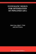 Systematic Design for Optimisation of Pipelined ADCs di José E. Franca, João Goes, João C. Vital edito da Springer US