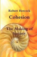 Cohesion - The Making of Society di Robert Hercock edito da Lulu Enterprises, UK Ltd