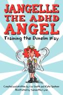Jangelle The Adhd Angel - Training The Dunelm Way di Smith And Kate Spohrer Liz Smith and Kate Spohrer edito da Iuniverse