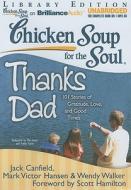 Chicken Soup for the Soul: Thanks Dad: 101 Stories of Gratitude, Love, and Good Times di Jack Canfield, Mark Victor Hansen, Wendy Walker edito da Brilliance Corporation