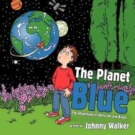 The Planet Blue: The Adventures of Harry Lee and Bingo di Johnny Walker edito da AUTHORHOUSE