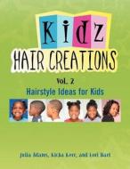 Kids Hair Creations Vol. 2 di Kicha Kerr Julia Adams, Lori Hart edito da Xlibris