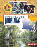 What's Great about Louisiana? di Rebecca Felix edito da LERNER PUB GROUP