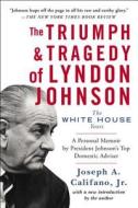 The Triumph & Tragedy of Lyndon Johnson: The White House Years di Joseph A. Califano edito da TOUCHSTONE PR