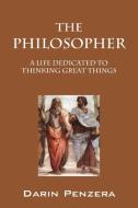 The Philosopher: A Life Dedicated to Thinking Great Things di Darin Penzera edito da OUTSKIRTS PR