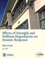 Effects of Strength and Stiffness Degradation on Seismic Response (Fema P440a / June 2009) di U. S. Department of Homeland Security, Federal Emergency Management Agency edito da Createspace