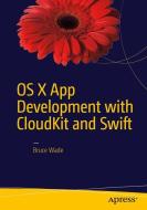 OS X App Development with CloudKit and Swift di Bruce Wade edito da Apress