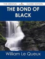 The Bond of Black - The Original Classic Edition di William Le Queux edito da Emereo Classics