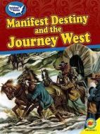 Manifest Destiny and the Journey West di Cynthia Kennedy Henzel edito da WEIGL PUB