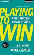 Playing to Win: How Strategy Really Works di A. G. Lafley, Roger L. Martin edito da Brilliance Audio