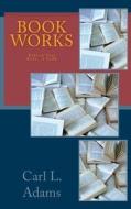 Book Works di Carl L. Adams edito da Createspace Independent Publishing Platform