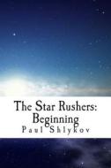 The Star Rushers: Beginning: This Is the Story about a Team of Night Racers Which Know How to Race Among the Stars. di Paul Shlykov edito da Createspace