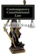 Contemporary Constitutional Law di MR Nishant Singh edito da Createspace