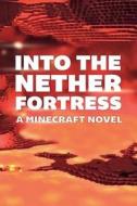 Into the Nether Fortress: A Minecraft Novel di Minecraft Books edito da Createspace