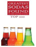 Greatest Sodas Found in the United States: Top 100 di Alex Trost, Vadim Kravetsky edito da Createspace