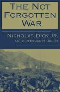 The Not Forgotten War di Nicholas Dick edito da OPEN ROAD MEDIA