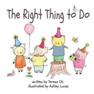 The Right Thing to Do di Teresa Chi edito da Createspace