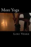 More Yoga di Lori Vekre edito da Createspace