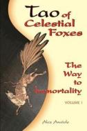 Tao of Celestial Foxes - The Way to Immortality: Volume 1 di Alex Anatole edito da Createspace