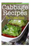 Cabbage Recipes: The Ultimate Guide di Johanna Davidson edito da Createspace