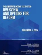 The Corporate Income Tax System: Overview and Options for Reform di Congressional Research Service edito da Createspace