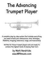 The Advancing Trumpet Player di Mark Hendricks edito da Createspace
