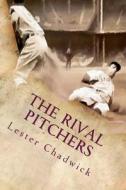 The Rival Pitchers: A Story of College Baseball di Lester Chadwick edito da Createspace