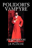 Polidori's Vampyre by John Polidori, Fiction, Horror di John Polidori edito da Borgo Press
