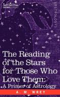 The Reading of the Stars for Those Who Love Them di A. M. Wrey edito da Cosimo Classics