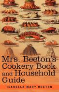 Mrs. Beeton's Cookery Book and Household Guide di Isabella Mary Beeton edito da Cosimo Classics