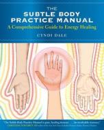 Subtle Body Practice Manual di Cyndi Dale edito da Sounds True Inc